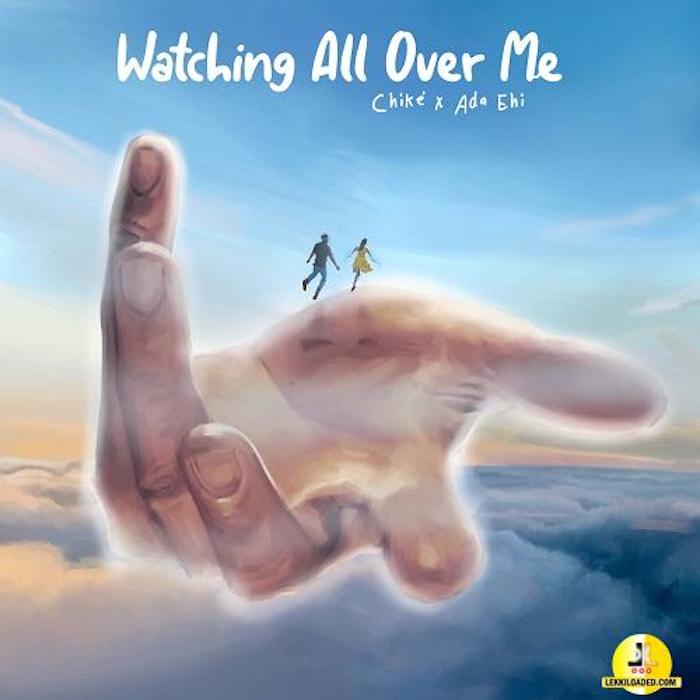 Chike Ft. Ada Ehi – Watching All over Me mp3